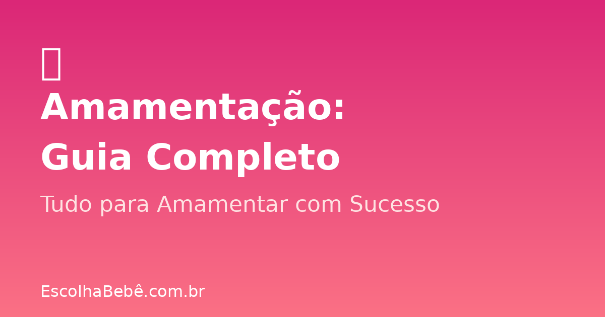 Amamentação: Guia Completo para Mães de Primeira Viagem