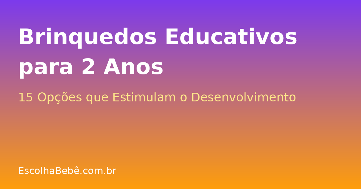 Melhores Brinquedos Educativos para 2 Anos: 15 Opções que Estimulam o Desenvolvimento