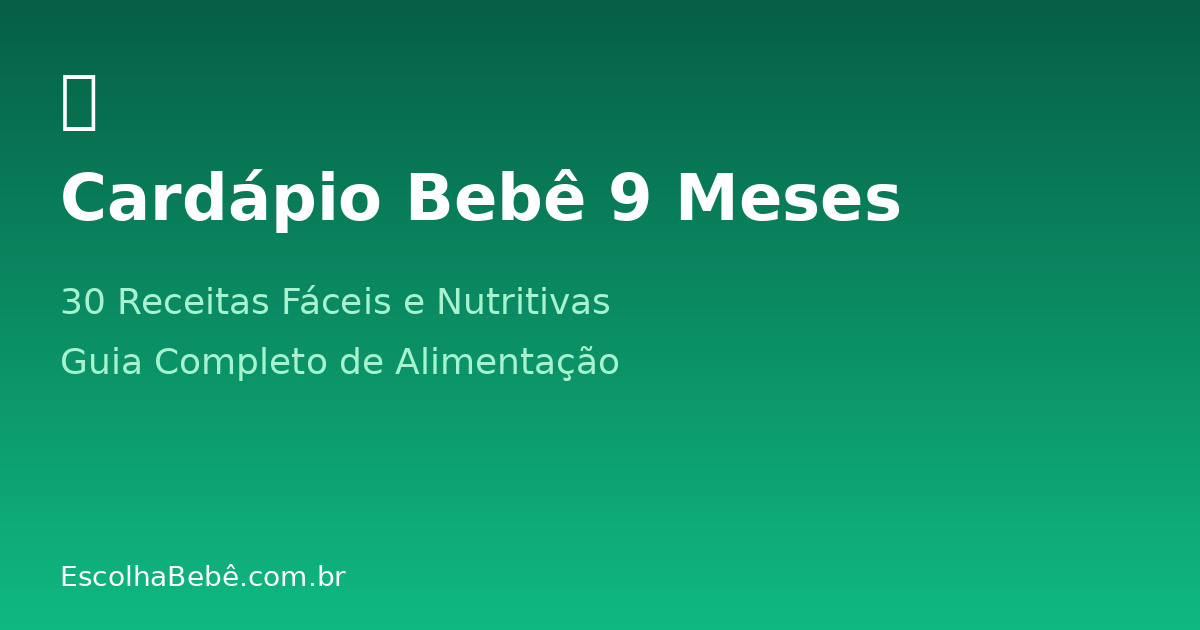 Cardápio Bebê 9 Meses: 30 Receitas Fáceis e Nutritivas