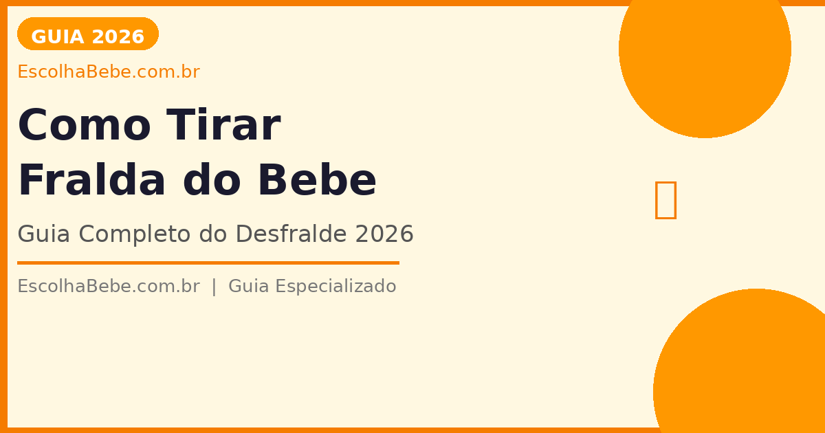 Como Tirar Fralda do Bebê: Guia Completo do Desfralde 2026