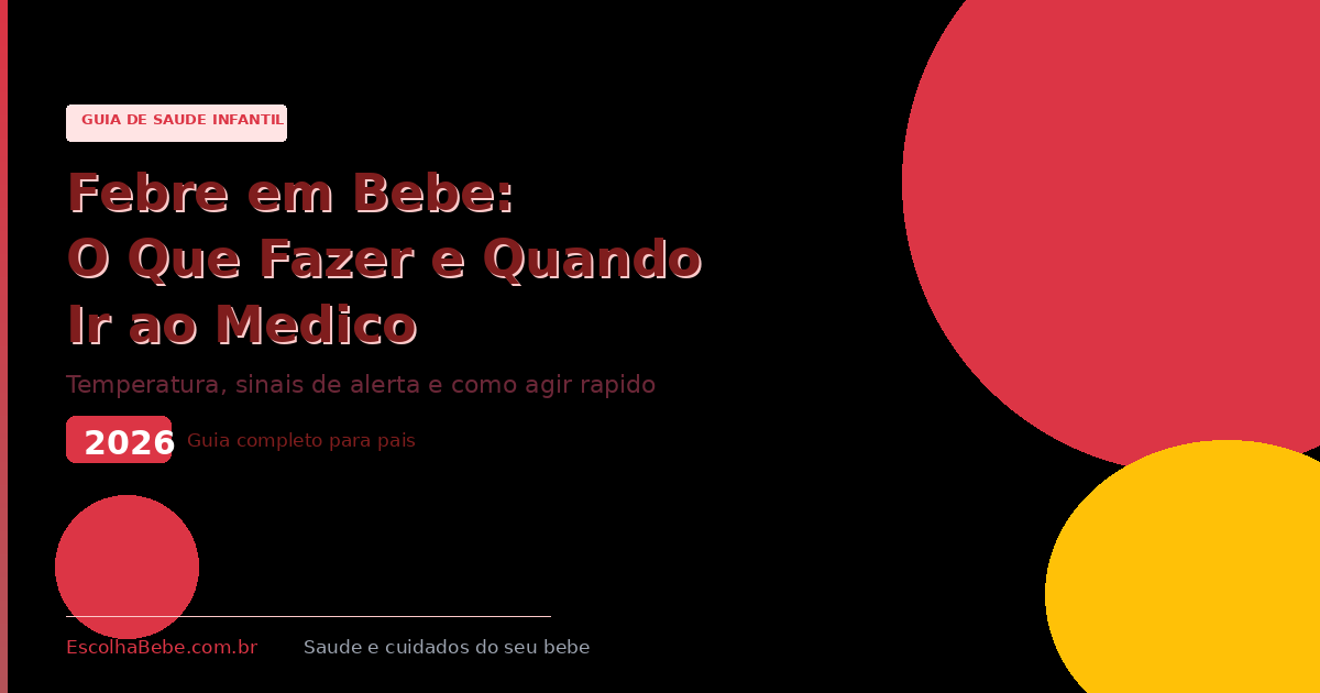 Febre em Bebê: O Que Fazer, Quando Ir ao Médico e Como Medir Corretamente