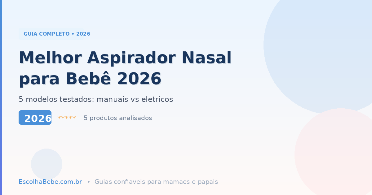 Melhor Aspirador Nasal para Bebê 2026: 5 Modelos Testados (Manual x Elétrico)