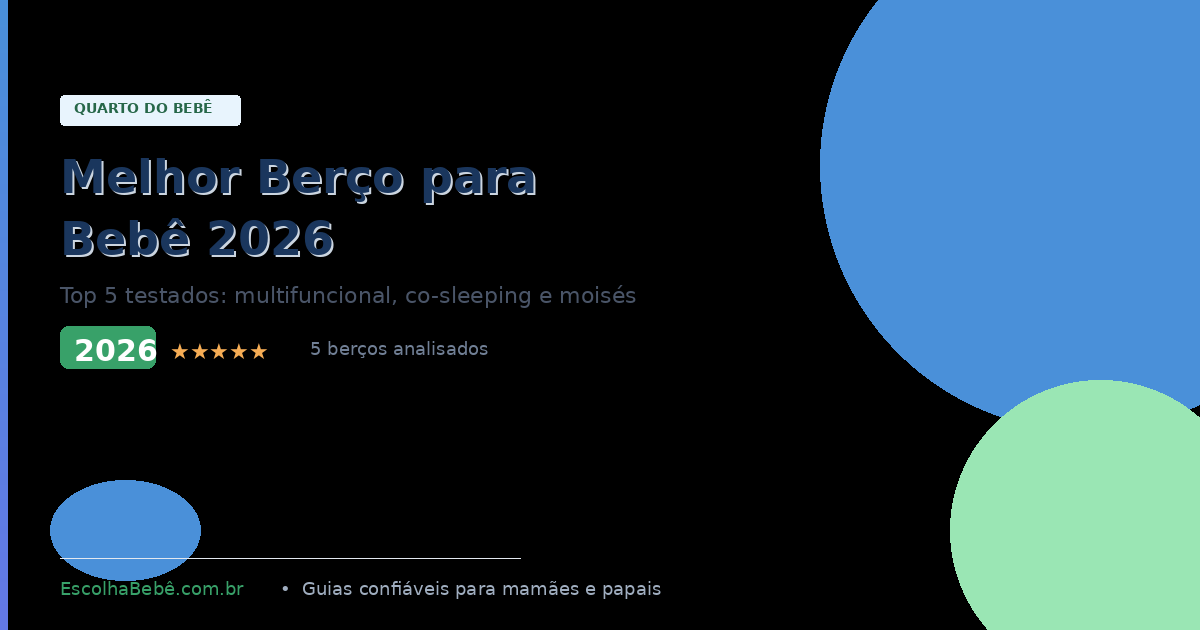 Melhor Berço para Bebê 2026: Top 5 Escolhidos por Especialistas