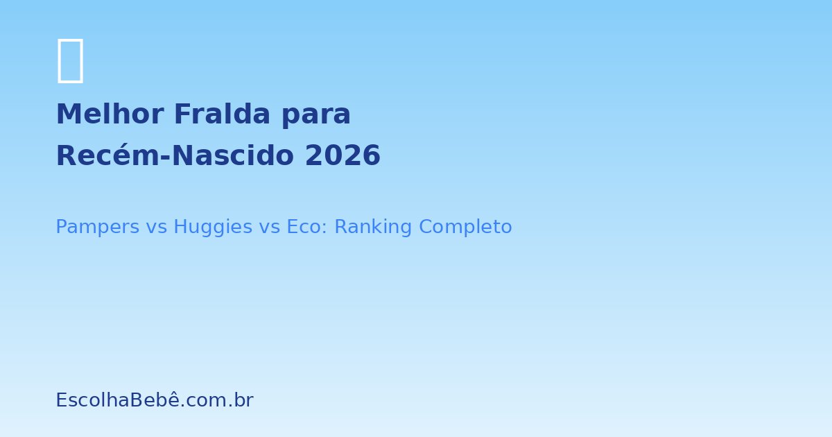 Melhor Fralda para Recém-Nascido: Ranking 2026 com Comparativo Completo