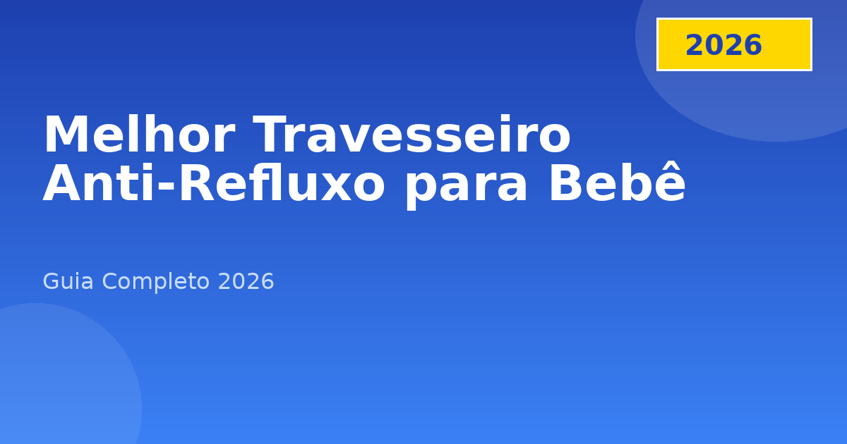 Melhor Travesseiro Anti-Refluxo para Bebê 2026: Guia Completo