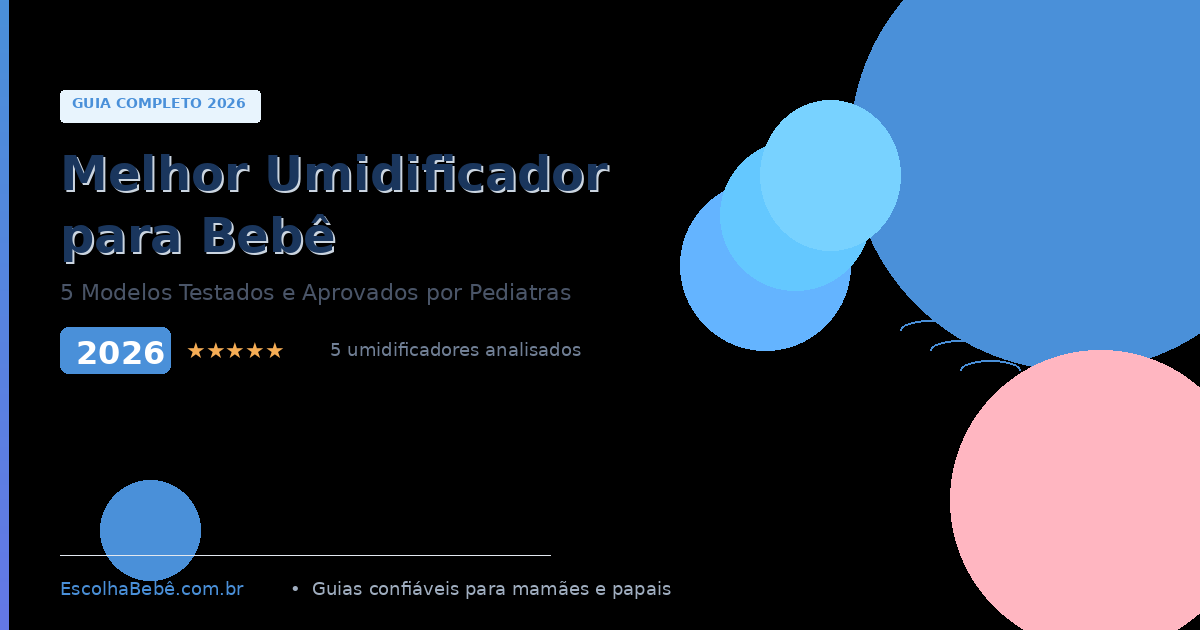 Melhor Umidificador para Bebê 2026: 5 Modelos Testados e Aprovados