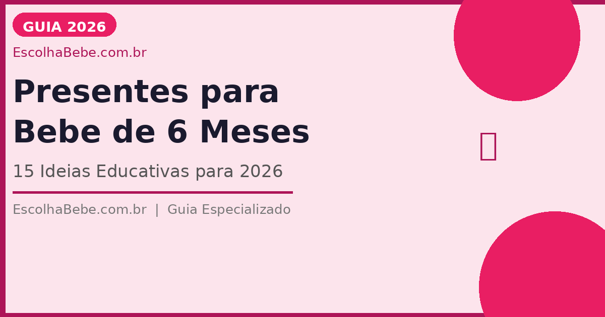 Presentes para Bebê de 6 Meses: 15 Ideias Educativas para 2026