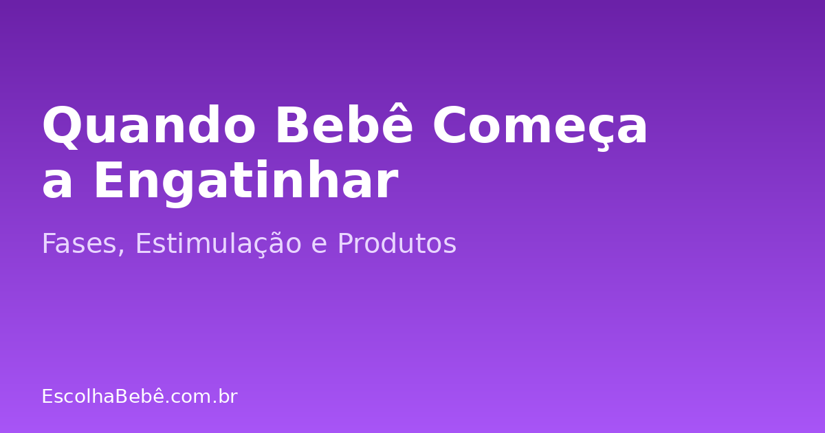 Quando Bebê Começa a Engatinhar: Fases, Dicas e o Que Estimular