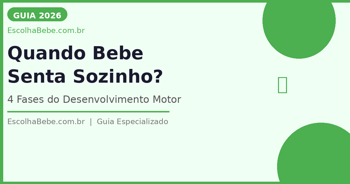 Quando Bebê Senta Sozinho: Fases do Desenvolvimento Motor 2026